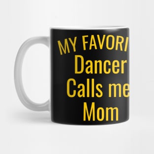 My favorite dancer calls me mom Mug